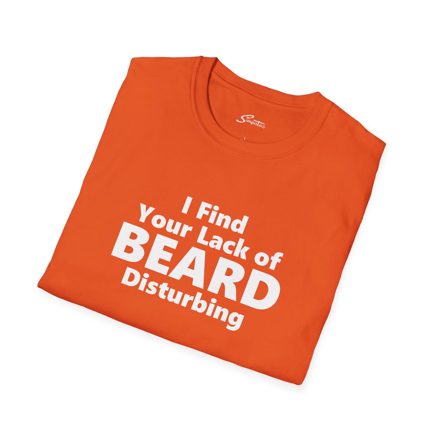 I Find your Lack of Beard Disturbing – T-Shirt