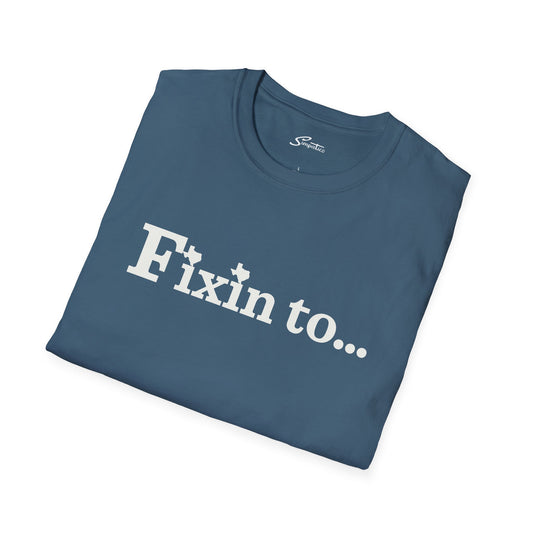 Fixin to...T-Shirt