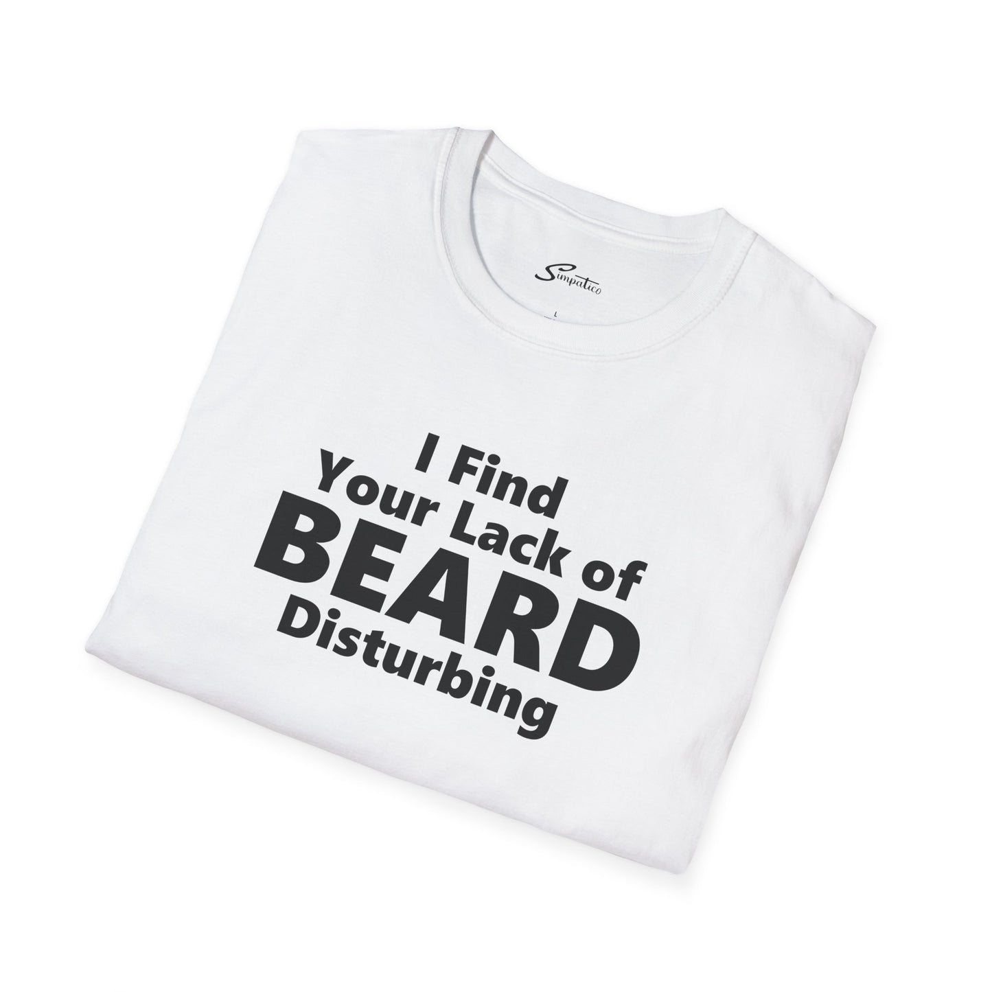 I Find your Lack of Beard Disturbing – T-Shirt