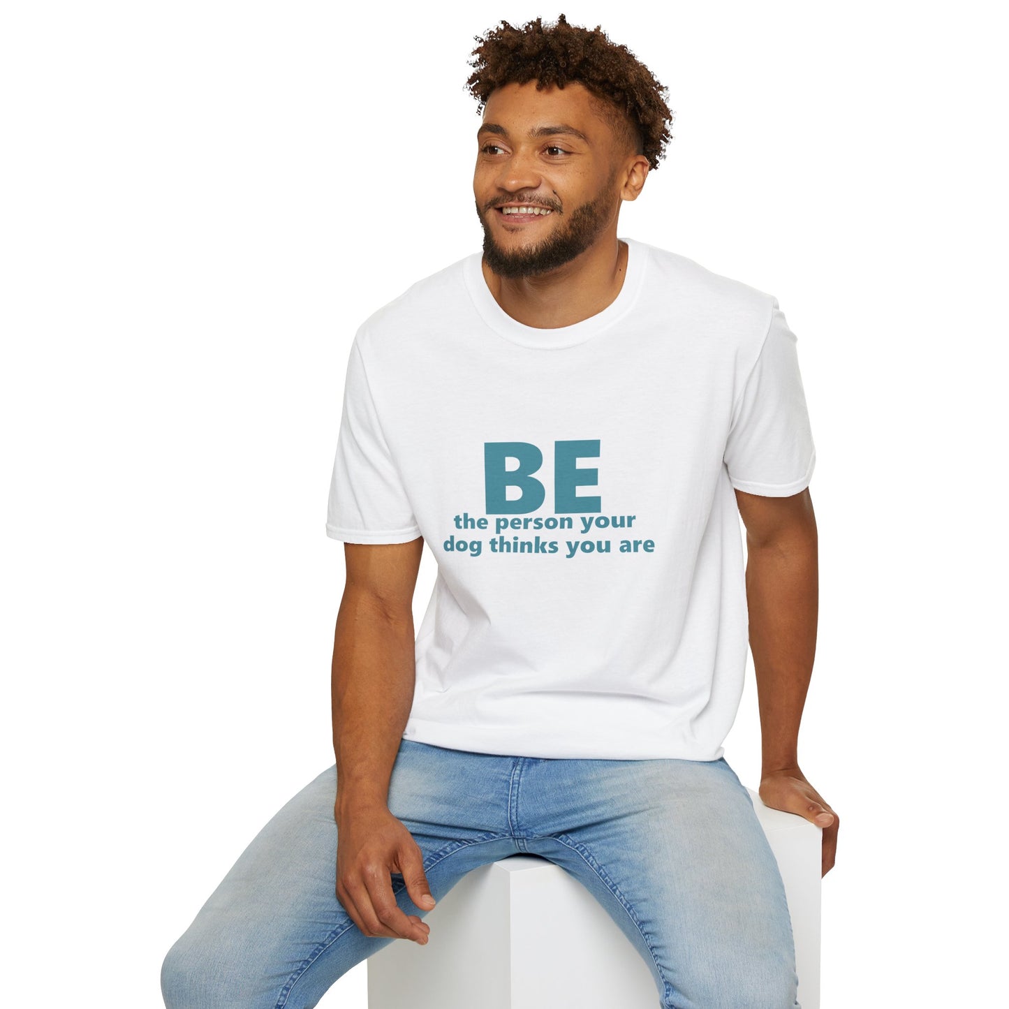 Be Who Your Dog Thinks You Are T-Shirt