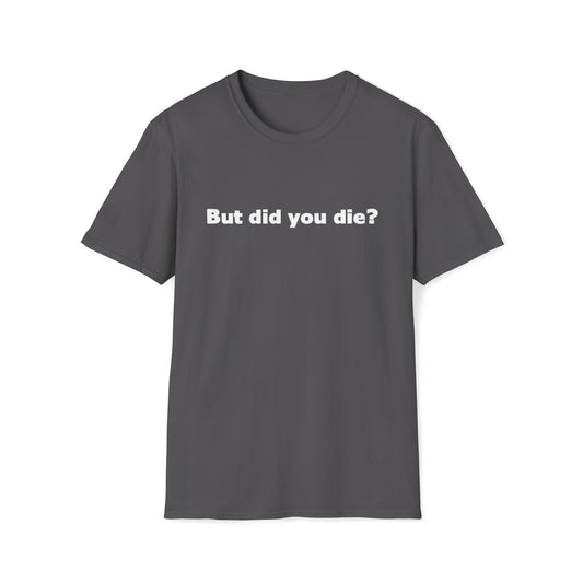 But did you die? – Codina T-Shirt