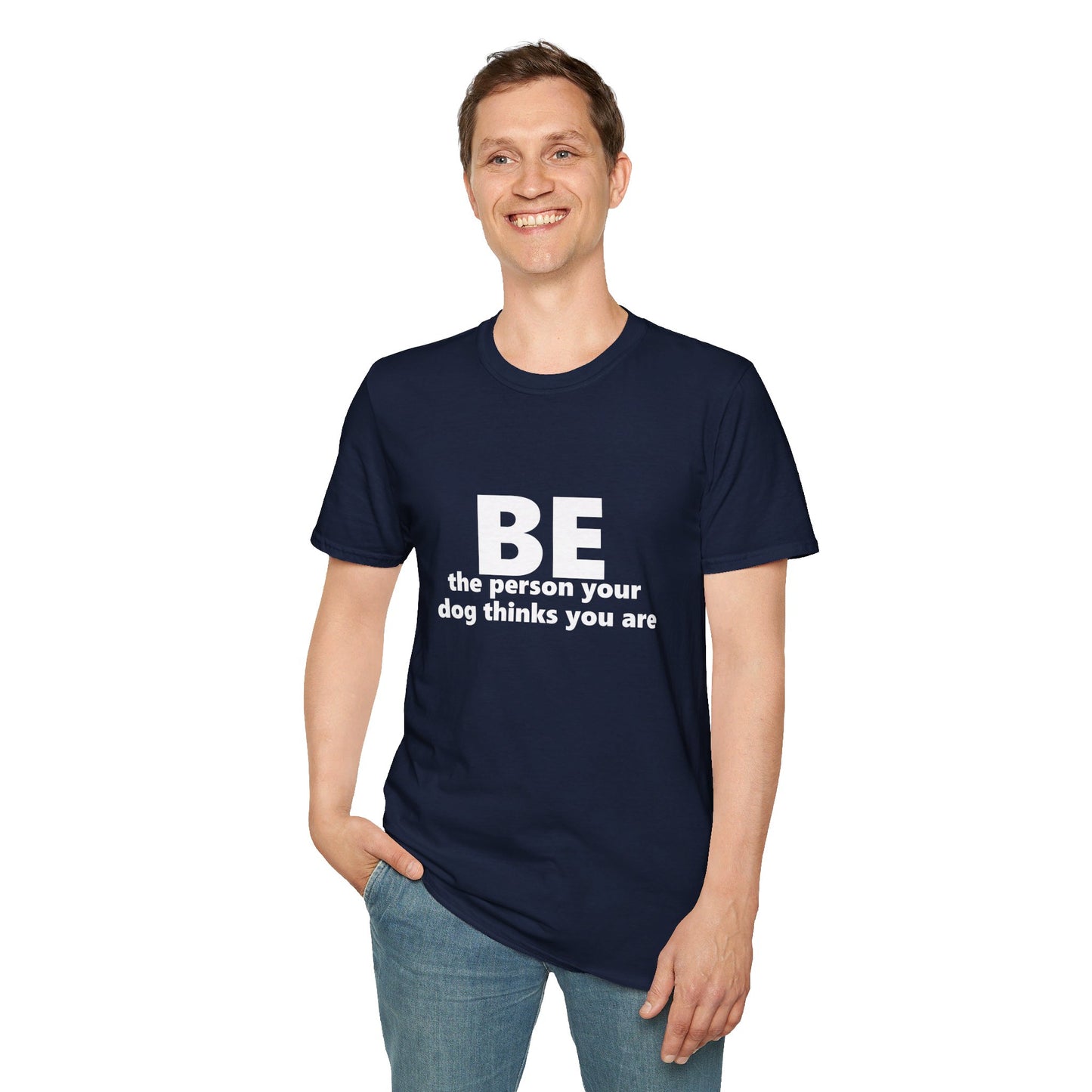 Be Who Your Dog Thinks You Are T-Shirt