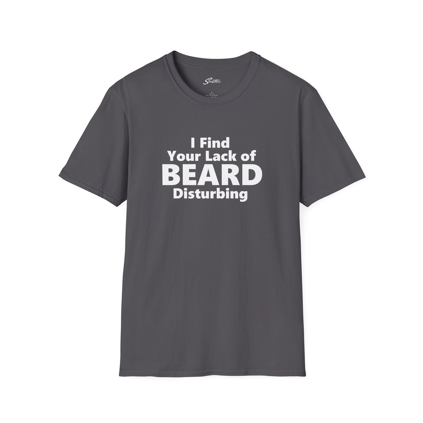 I Find your Lack of Beard Disturbing – T-Shirt