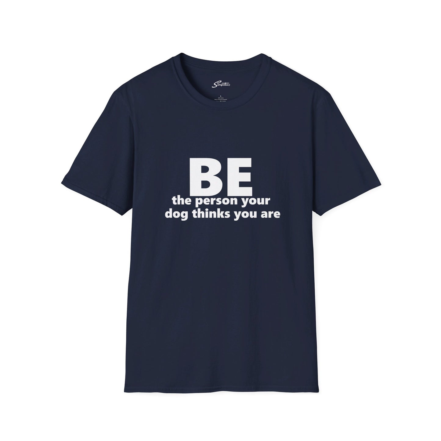 Be Who Your Dog Thinks You Are T-Shirt