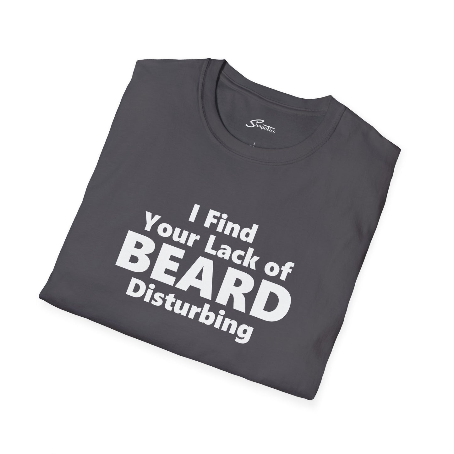 I Find your Lack of Beard Disturbing – T-Shirt