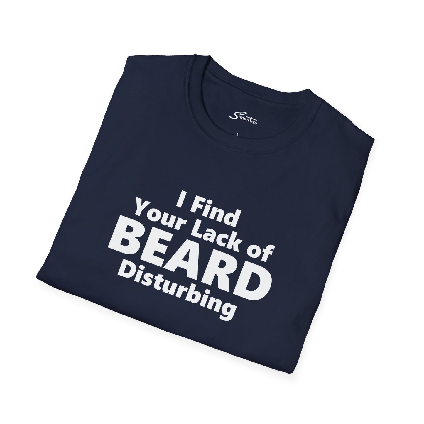 I Find your Lack of Beard Disturbing – T-Shirt